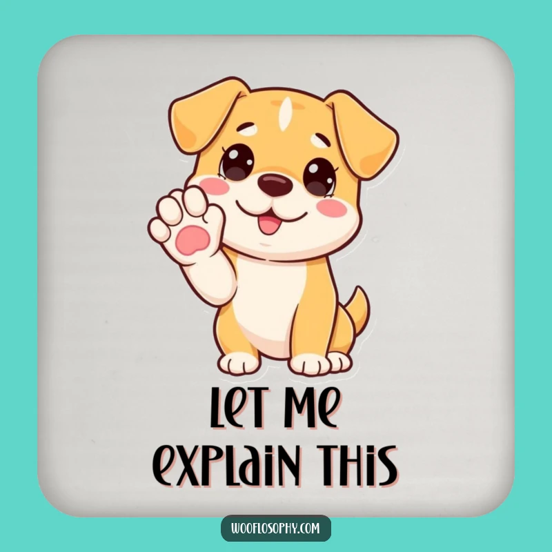 Funny 'Hold On, I'll Explain' Dog Coaster - Protect Surfaces Hilariously!